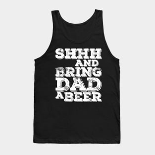 Mens Shhh And Bring Dad A Beer TShirt Fathers Day Gift Tank Top